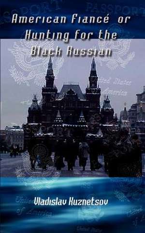 American Fiance' or Hunting for the Black Russian de Vladislav Kuznetsov