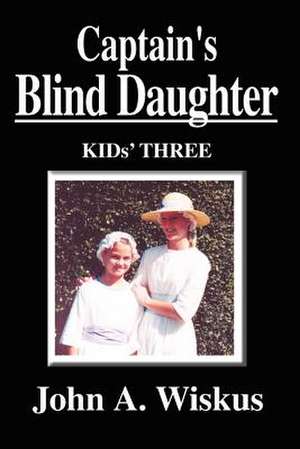 Captain's Blind Daughter de John A. Wiskus