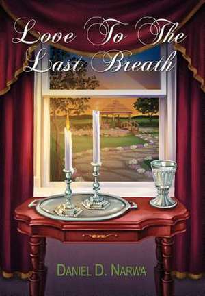 Love To The Last Breath de Daniel D. Narwa