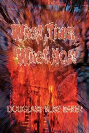 What Then, What Now de Douglass 'Bliss' Baker