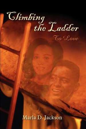 Climbing the Ladder de Marla D. Jackson