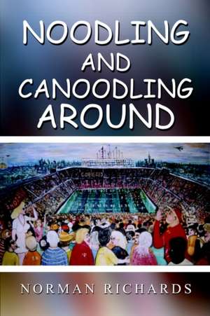 Noodling and Canoodling Around de Norman Richards