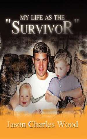 My Life as the "Survivor" de Jason Charles Wood