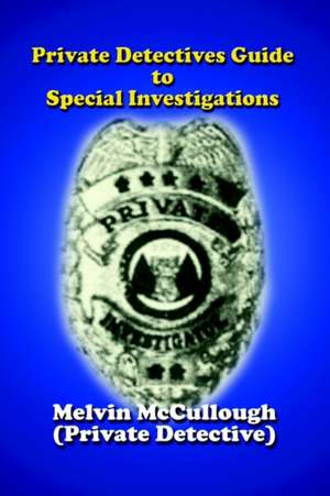 Private Detectives Guide to Special Investigations de Melvin McCullough