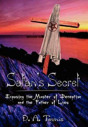 Satan's Secret de D A Teunis