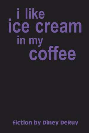 I Like Ice Cream in My Coffee de Diney Deruy