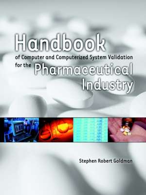 Handbook of Computer and Computerized System Validation for the Pharmaceutical Industry de Stephen Robert Goldman