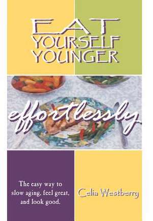 Eat Yourself Younger Effortlessly de Cecelia Westberry