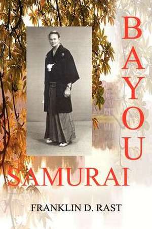 Bayou Samurai de Franklin D. Rast