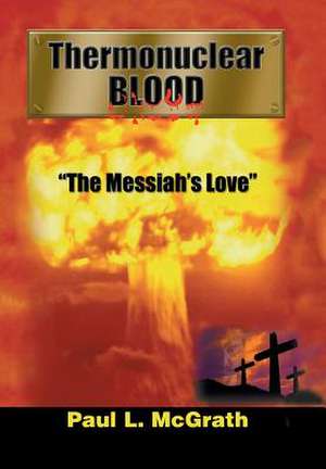 Thermonuclear Blood de Paul L McGrath