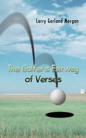 The Golfer's Fairway of Verses de Larry Garland Morgan