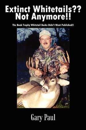 Extinct Whitetails?? Not Anymore!! de Gary Paul