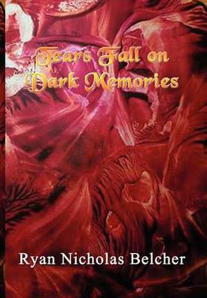 Tears Fall on Dark Memories de Ryan Nicholas Belcher