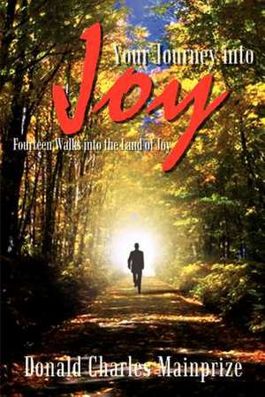 Your Journey into Joy de Donald Charles Mainprize