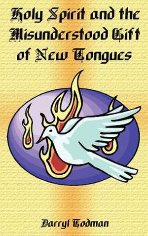 Holy Spirit and the Misunderstood Gift of New Tongues de Darryl Todman