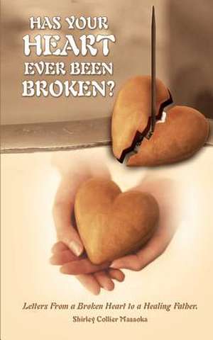 HAS YOUR HEART EVER BEEN BROKEN? de Shirley Collier Masaoka