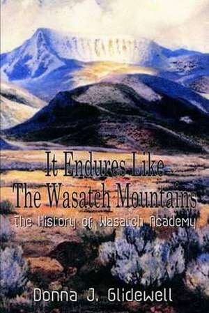 It Endures Like the Wasatch Mountains de Donna J. Glidewell