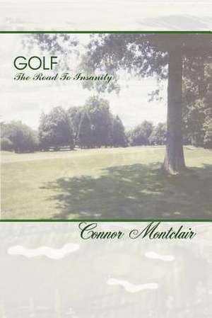 Golf - The Road To Insanity de Connor Montclair