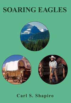 Soaring Eagles de Carl S Shapiro
