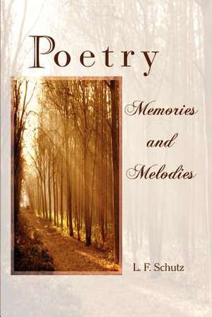 Poetry Memories and Melodies de L. F. Schutz