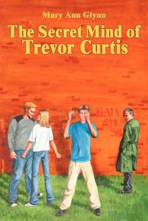 The Secret Mind of Trevor Curtis de Mary Ann Glynn