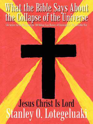 What the Bible Says About the Collapse of the Universe de Stanley O. Lotegeluaki