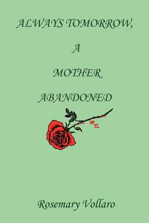 Always Tomorrow, A Mother Abandoned de Rosemary Vollaro