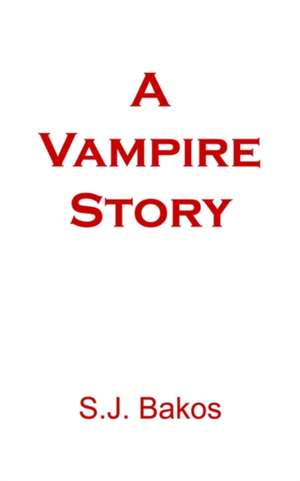 A Vampire Story de S. J. Bakos