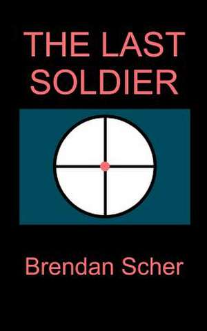 The Last Soldier de Brendan Scher