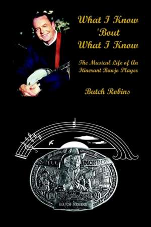 What I Know 'Bout What I Know de Butch Robins