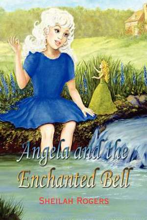 Angela and the Enchanted Bell de Sheilah Rogers