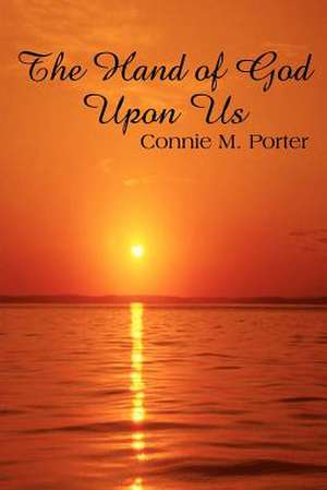 The Hand of God Upon Us de Connie M. Porter