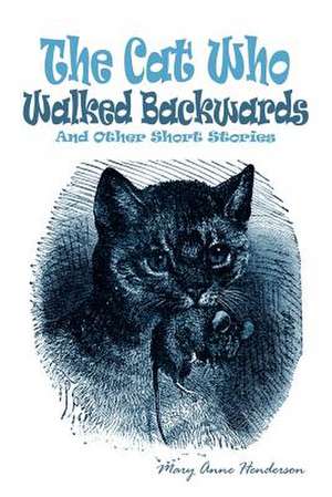 The Cat Who Walked Backwards And Other Short Stories de Mary Anne Henderson