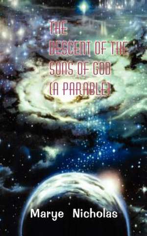 The Descent of the Sons of God (A Parable) de Marye Nicholas