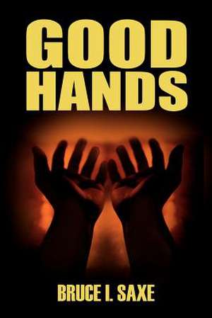 GOOD HANDS de Bruce I. Saxe