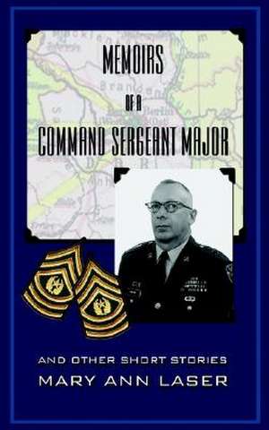 Memoirs of a Command Sergeant Major and Other Short Stories de Mary Ann Laser