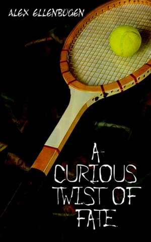 A CURIOUS TWIST OF FATE de Alex Ellenbogen