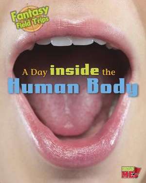 A Day Inside the Human Body: Fantasy Science Field Trips de Claire Throp