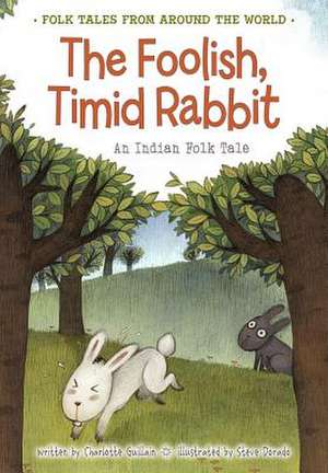 The Foolish, Timid Rabbit: An Indian Folk Tale de Charlotte Guillain