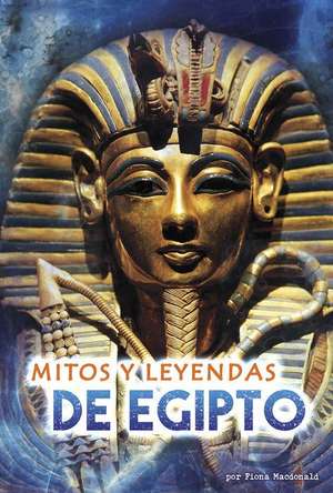 Mitos Y Leyendas de Egipto de Fiona MacDonald