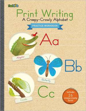 Print Writing Practice Workbook: A Creepy-Crawly Alphabet de Flash Kids Editors