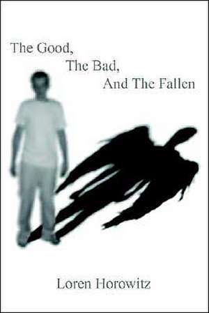 The Good, the Bad, and the Fallen de Loren Horowitz