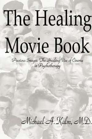 The Healing Movie Book (Precious Images: The Healing Use of Cinema in Psychotherapy) de Michael Kalm