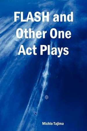 Flash and Other One Act Plays de Michio Tajima