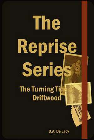 The Reprise Series - The Turning Tide & Driftwood de D. A. de Lacy