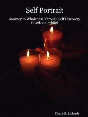 Self Portrait: Journey to Wholeness Through Self Discovery (Black and White) de Diana M. Richards