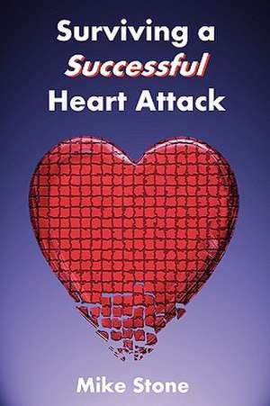 Surviving a Successful Heart Attack de Mike Stone