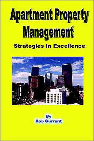 Apartment Property Management - Strategies in Excellence de Robert Current