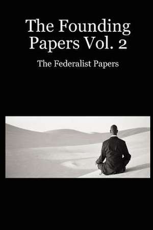 The Founding Papers Vol. 2: The Federalist Papers de Jeff Garzik