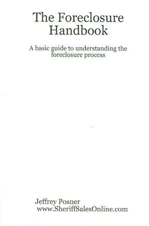 The Foreclosure Handbook - A Basic Guide to Understanding the Foreclosure Process de Jeffrey Posner